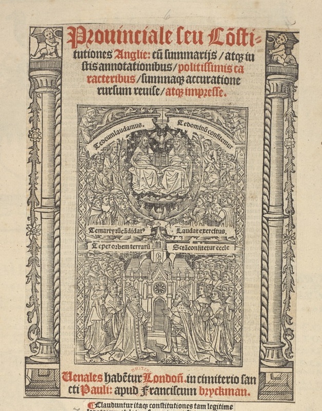 Prouinciale seu Co[n]stitutiones Anglie: cu[m] summarijs, atq[ue] iustis annotationibus, politissimis caracteribus, summaq[ue] accuratione rursum reuise, atq[ue] impresse.